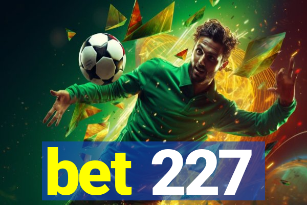 bet 227